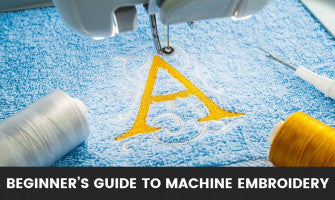 A Beginner's Guide to Machine Embroidery